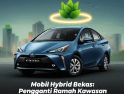 Mobil Hybrid Bekas: Pengganti Ramah Kawasan dengan Harga Terjangkau